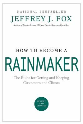 How to Become a Rainmaker: The Rules for Getting and Keeping Customers and Clients foto