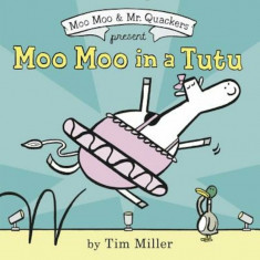 Moo Moo in a Tutu, Hardcover/Timothy Miller foto