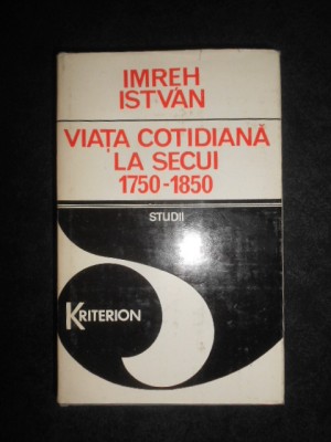 Imreh Istvan - Viata cotidiana la Secui 1750-1850 (1982, editie cartonata) foto