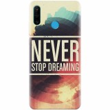 Husa silicon pentru Huawei P30 Lite, Never Stop Dreaming