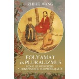 Folyamat &eacute;s Pluralizmus - K&iacute;nai elm&eacute;lked&eacute;s a soksz&iacute;nűs&eacute;g harmoni&aacute;j&aacute;r&oacute;l - Zhihe Wang