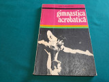 GIMNASTICA ACROBATICĂ / ION TUDUSCIUC / 1977 *