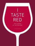 I Taste Red: The Science of Tasting Wine