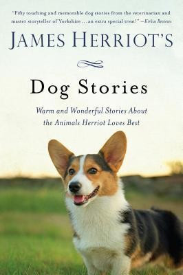 James Herriot&#039;s Dog Stories: Warm and Wonderful Stories about the Animals Herriot Loves Best