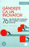 Carte Gandeste ca un inovator Paul Sloane brosata Niculescu Dezvoltare personala 76 inovatori lectii
