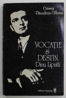 VOCATIE SI DESTIN , DINU LIPATTI de CARMEN PASCULESCU - FLORIAN , 1986 foto