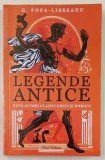 LEGENDE ANTICE , DUPA AUTORI CLASICI GRECI SI ROMANI de G. POPA - LISSEANU , 2023
