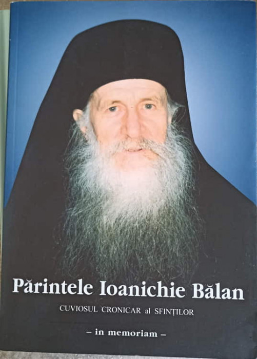 PARINTELE IOANICHIE BALAN, CUVIOSUL CRONICAR AL SFINTILOR - IN MEMORIAM --COLECTIV-223213