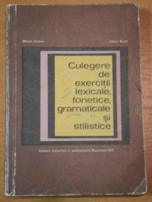 CULEGERE DE EXERCITII LEXICALE, FONETICE, GRAMATICALE SI STILISTICE- MIHAIL ANDREI SI IULIAN GHITA, BUC.1971 foto