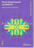 Cumpara ieftin Teoria Interpersonala a Psihiatriei - Harry Stack Sullivan, Editura Trei, Bucuresti, 2018, 559 pagini, ISBN 9786064004116
