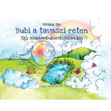 Bubi a tavaszi r&eacute;ten - Egy szappanbubor&eacute;k tavaszi kalandjai - Sztrakay Rita