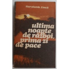 Ultima noapte de razboi, prima zi de pace &ndash; Haralamb Zinca