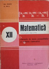 MATEMATICA, ELEMENTE DE TEORIA PROBABILITATILOR SI STATISTICA MATEMATICA, MANUAL PENTRU CLASA A XII-A-GH. -337776