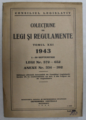 COLECTIUNE DE LEGI SI REGULAMENTE , TOMUL XXI , 1 - 30 SEPTEMBRIE , 1943 foto