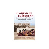 To Remain an Indian: Lessons in Democracy from a Century of Native American Education