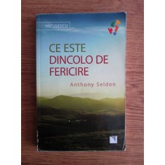 Anthony Seldon - Ce este dincolo de fericire