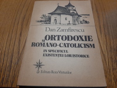 ORTODOXIE SI ROMANO-CATOLICISM.. Existentei lor Istorice - Dan Zamfirescu -1992 foto