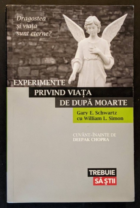 rara EXPERIMENTE PRIVIND VIATA DUPA MOARTE &ndash; Gary E. Schwartz W.L Simion 439 pag