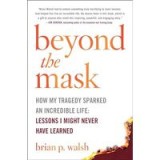 Beyond the Mask : How My Tragedy Sparked an Incredible Life