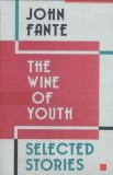 The Wine of Youth - Carte Straina, Editie Noua, Povestiri de John Fante