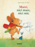 Matei, nici mare, nici mic! - Paperback - Brigitte Weninger - Nemira