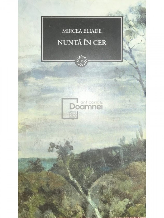 Mircea Eliade - Nuntă &icirc;n cer (editia 2009)