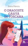 O dragoste găsită &icirc;n Toscana - Paperback brosat - Elena Pănoiu - Creator
