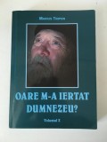 Oare m-a iertat Dumnezeu? . vol X, Marius Tripon, 448 pag