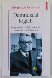 DUMNEZEUL LOGICII , VIATA GENIALA A LUI KURT GODEL , MATEMATICIANUL FILOSOFIEI de PIERGIORGIO ODIFREDDI , 2020 * LIPSA COPERTA SPATE