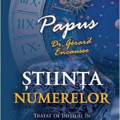 Stiinta Numerelor. Tratat de initiere in legile destinului si puterea secreta a numerelor