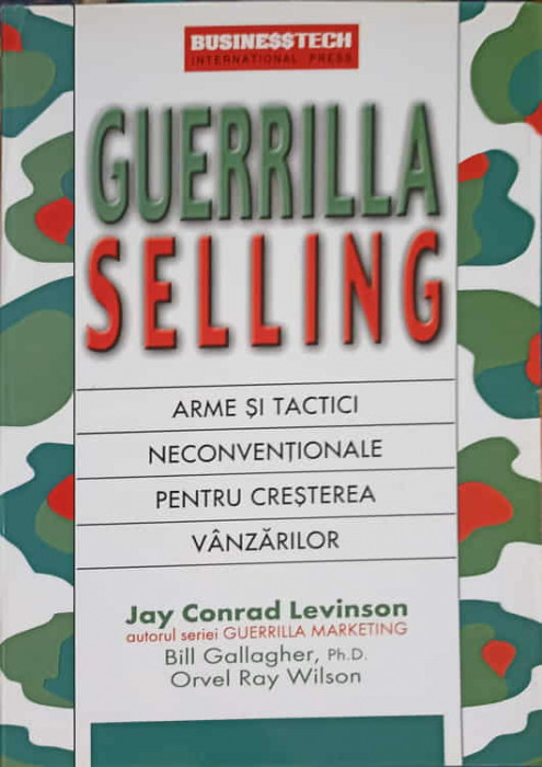 GUERRILLA SELLING. ARME SI TACTICI NECONVENTIONALE PENTRU CRESTERE VANZARILOR-JAY CONRAD LEVINSON