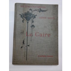 (Les Villes d&#039;Art celebres) LE CAIRE * Le Nil et Memphis * Ouvrage orne de 133 gravures * 1909 - GASTON MIGEON