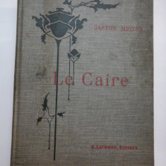 (Les Villes d'Art celebres) LE CAIRE * Le Nil et Memphis * Ouvrage orne de 133 gravures * 1909 - GASTON MIGEON