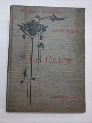 (Les Villes d&amp;#039;Art celebres) LE CAIRE * Le Nil et Memphis * Ouvrage orne de 133 gravures * 1909 - GASTON MIGEON foto