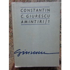 CONSTANTIN C. GIURESCU - AMINTIRI / 1