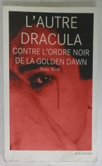 L &#039;AUTRE DRACULA CONTRE L &#039;ORDRE NOIR DE LA GOLDEN DAWN par TONY MARK , roman , 2011