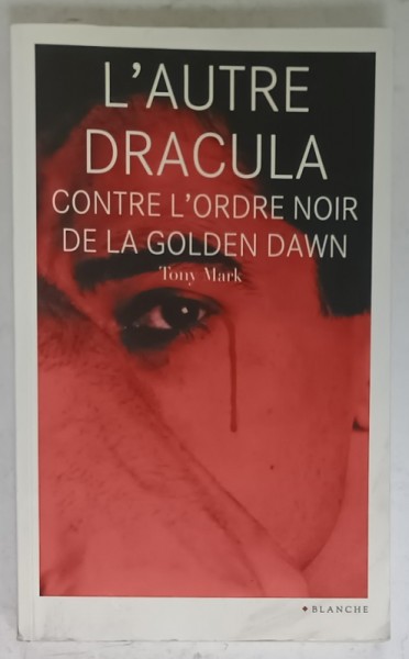 L &#039;AUTRE DRACULA CONTRE L &#039;ORDRE NOIR DE LA GOLDEN DAWN par TONY MARK , roman , 2011