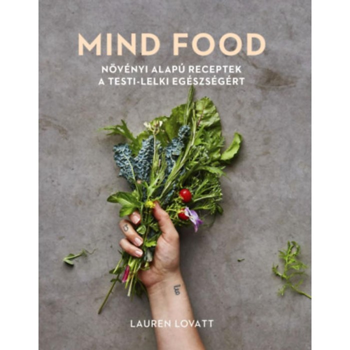 MIND FOOD - N&ouml;v&eacute;nyi alap&uacute; receptek a testi-lelki eg&eacute;szs&eacute;g&eacute;rt - Lauren Lovatt