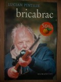 Bricabrac- Lucian Pintilie, Humanitas