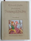 ILLUSTRIERTE SITTENGESCHICHTE ( ISTORIA MORALEI ILUSTRATA ) , DIN EVUL MEDIU PANA IN PREZENT von EDUARD FUCHS , RENASTEREA , 430 ILUSTRATII , TEXT IN