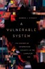 A Vulnerable System: The History of Information Security in the Computer Age