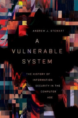 A Vulnerable System: The History of Information Security in the Computer Age foto