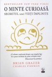 O MINTE CURIOASA. SECRETUL UNEI VIETI IMPLINITE-BRIAN GRAZER-360542