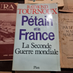 Raymond Tournoux - Petain et la France: La Seconde Guerre Mondiale