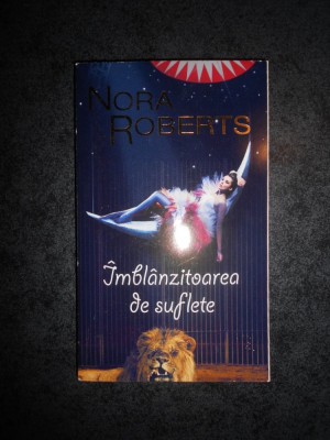 NORA ROBERTS - IMBLANZITOAREA DE SUFLETE foto