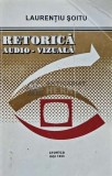 Cumpara ieftin Retorica audio-vizuala - 1992 - Laurentiu Soitu (AG63)
