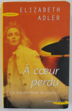 A COEUR PERDU , UNE ENQUETE HAUTE EN COULEUR ! par ELIZABETH ADLER , roman , 2002