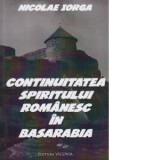 Continuitatea spiritului romanesc in Basarabia - Nicolae Iorga