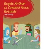 Prima mea biblioteca. Regele Arthur si Cavalerii Mesei Rotunde - Oana Barbu