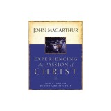 Experiencing the Passion of Christ: God's Purpose Behind Christ's Pain